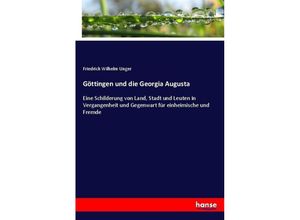 Göttingen und die Georgia Augusta - Friedrich Wilhelm Unger, Kartoniert (TB)