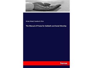 The Manual of Praise for Sabbath and Social Worship - Hiram Mead, Fenelon B. Rice, Kartoniert (TB)