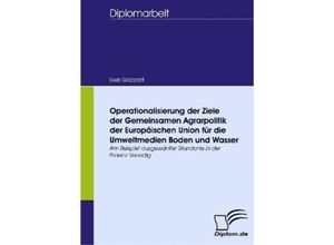 Diplomarbeit / Operationalisierung der Ziele der Gemeinsamen Agrarpolitik der Europäischen Union für die Umweltmedien Boden und Wasser - Uwe Goppelt, Kartoniert (TB)
