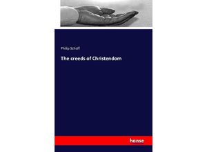 The creeds of Christendom - Philip Schaff, Kartoniert (TB)