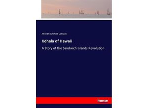 Kohala of Hawaii - Alfred Rochefort Calhoun, Kartoniert (TB)