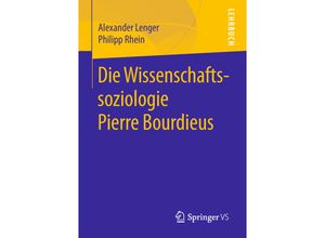 Die Wissenschaftssoziologie Pierre Bourdieus - Alexander Lenger, Philipp Rhein, Kartoniert (TB)
