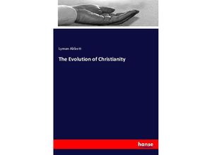 The Evolution of Christianity - Lyman Abbott, Kartoniert (TB)
