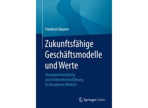 Zukunftsfähige Geschäftsmodelle und Werte - Friedrich Glauner, Kartoniert (TB)