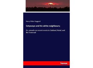 Cetywayo and his white neighbours; - Henry Rider Haggard, Kartoniert (TB)
