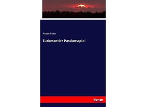 Zuckmantler Passionsspiel - Anton Peter, Kartoniert (TB)