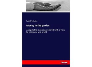 Money in the garden - Patrick T. Quinn, Kartoniert (TB)