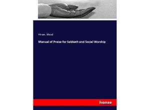 Manual of Praise for Sabbath and Social Worship - Hiram. Mead, Kartoniert (TB)