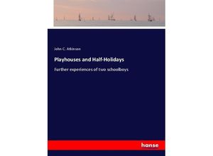 Playhouses and Half-Holidays - John C. Atkinson, Kartoniert (TB)