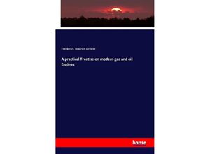 A practical Treatise on modern gas and oil Engines - Frederick Warren Grover, Kartoniert (TB)