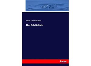 The Bab Ballads - William Schwenck Gilbert, Kartoniert (TB)