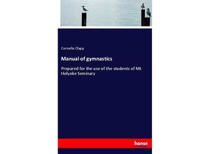 Manual of gymnastics - Cornelia Clapp, Kartoniert (TB)