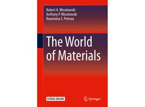 The World of Materials - Robert A. Wesolowski, Anthony P. Wesolowski, Roumiana S. Petrova, Gebunden