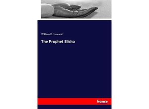 The Prophet Elisha - William D. Howard, Kartoniert (TB)
