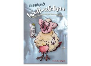 Die eierlegende Wollmilchsau - Beatrice Miguel, Kartoniert (TB)