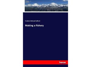Making a Fishery - Frederic Michael Halford, Kartoniert (TB)