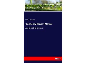 The Money-Maker's Manual - J. W. Stephens, Kartoniert (TB)