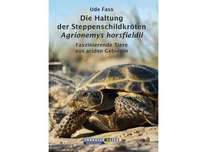 Die Haltung der Steppenschildkröten Agrionemys horsfieldii - Ude Fass, Kartoniert (TB)