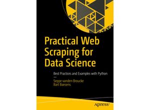 Practical Web Scraping for Data Science - Seppe vanden Broucke, Bart Baesens, Kartoniert (TB)