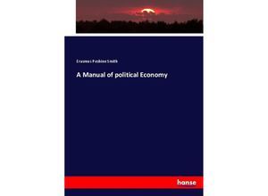 A Manual of political Economy - Erasmus Peshine Smith, Kartoniert (TB)