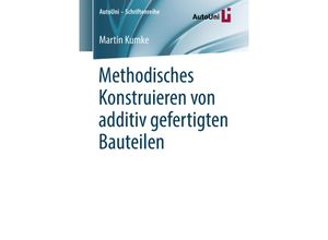 Methodisches Konstruieren von additiv gefertigten Bauteilen - Martin Kumke, Kartoniert (TB)