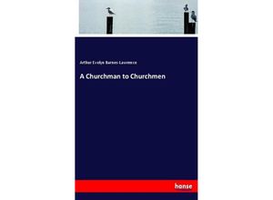 A Churchman to Churchmen - Arthur Evelyn Barnes-Lawrence, Kartoniert (TB)