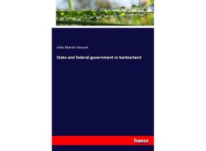 State and federal government in Switzerland - John Martin Vincent, Kartoniert (TB)