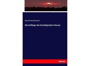 Die Anfänge des karolingischen Hauses - Heinrich Eduard Bonnell, Kartoniert (TB)
