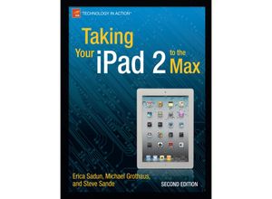 Taking Your iPad 2 to the Max - Erica Sadun, Michael Grothaus, Steve Sande, Kartoniert (TB)