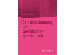 Selbstbestimmung oder Geschlechtergerechtigkeit - Karin B. Schnebel, Kartoniert (TB)