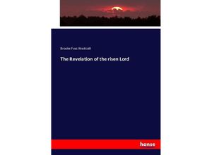 The Revelation of the risen Lord - Brooke Foss Westcott, Kartoniert (TB)
