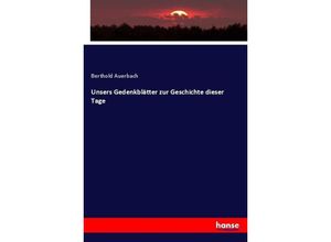 Unsers Gedenkblätter zur Geschichte dieser Tage - Berthold Auerbach, Kartoniert (TB)
