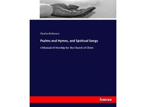 Psalms and Hymns, and Spiritual Songs - Charles Robinson, Kartoniert (TB)