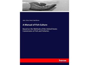 A Manual of Fish-Culture - John J. Brice, Henry Frank Moore, Kartoniert (TB)