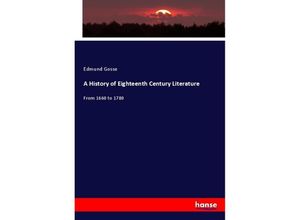 A History of Eighteenth Century Literature - Edmund Gosse, Kartoniert (TB)