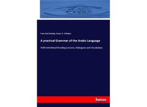 A practical Grammar of the Arabic Language - Faris Ash-Shidyâq, Henry G. Williams, Kartoniert (TB)