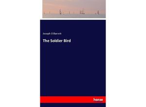 The Soldier Bird - Joseph O Barrett, Kartoniert (TB)