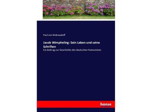 Jacob Wimpheling: Sein Leben und seine Schriften - Paul von Wiskowatoff, Kartoniert (TB)