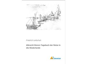 Albrecht Dürers Tagebuch der Reise in die Niederlande - Friedrich Leitschuh, Kartoniert (TB)