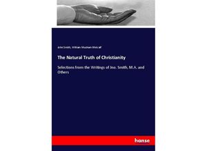 The Natural Truth of Christianity - John Smith, William Musham Metcalf, Kartoniert (TB)