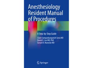 Anesthesiology Resident Manual of Procedures - Claire Sampankanpanich Soria MD, PhD, Daniel E. Lee MD, Gerard R. Manecke MD, Kartoniert (TB)
