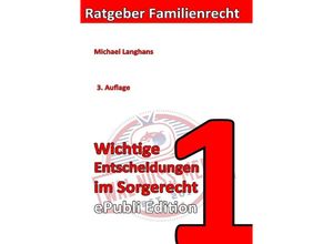 Ratgeber Familienrecht / Wichtige Entscheidungen im Sorgerecht ePubliEdition - Michael Langhans, Kartoniert (TB)