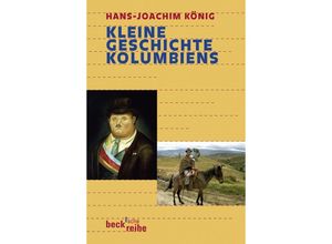 Kleine Geschichte Kolumbiens - Hans-Joachim König, Taschenbuch