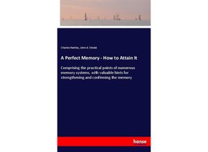 A Perfect Memory - How to Attain It - Charles Hartley, John A. Shedd, Kartoniert (TB)