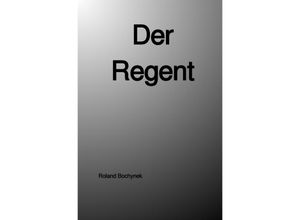 Der Regent - Roland Bochynek, Kartoniert (TB)