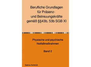 Berufliche Grundlagen für Präsenz- und Betreuungskräfte gemäß §§43b, 53b SGB XI - Sabine Schmidt, Kartoniert (TB)
