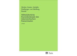 Mittelalterliche Kunstdenkmale des österreichischen Kaiserstaates, Kartoniert (TB)