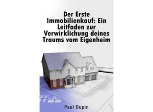 Der Erste Immobilienkauf: - Paul Dupin, Kartoniert (TB)