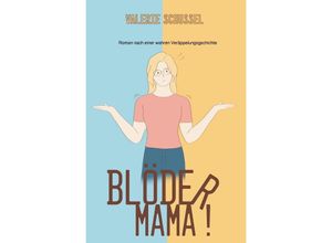 Blöder Mama! - Valerie Schussel, Kartoniert (TB)