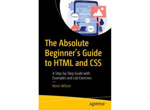 The Absolute Beginner's Guide to HTML and CSS - Kevin Wilson, Kartoniert (TB)